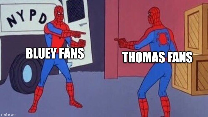 They're both fans of a kids show with a blue main protagonist that's a boy | BLUEY FANS; THOMAS FANS | image tagged in spiderman pointing at spiderman | made w/ Imgflip meme maker