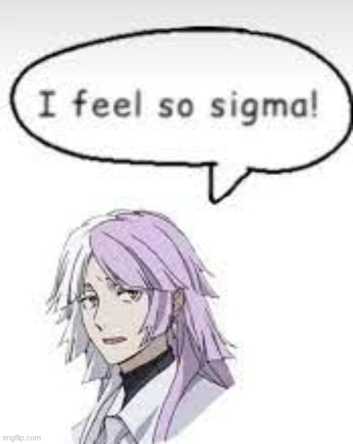 sigma feels sigma | made w/ Imgflip meme maker