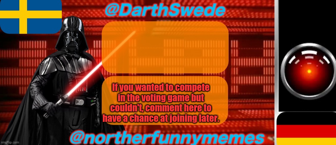 DarthSwede x Northerfunnymemes shared temp | If you wanted to compete in the voting game but couldn't, comment here to have a chance at joining later. | image tagged in darthswede x northerfunnymemes shared temp | made w/ Imgflip meme maker