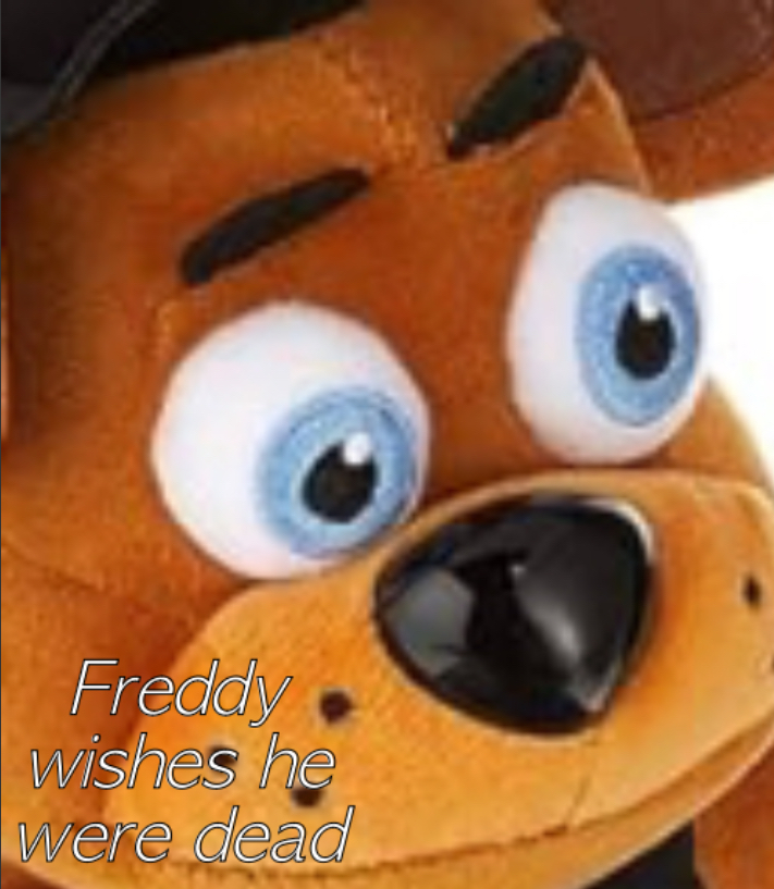 High Quality Freddy wishes he were dead. Blank Meme Template