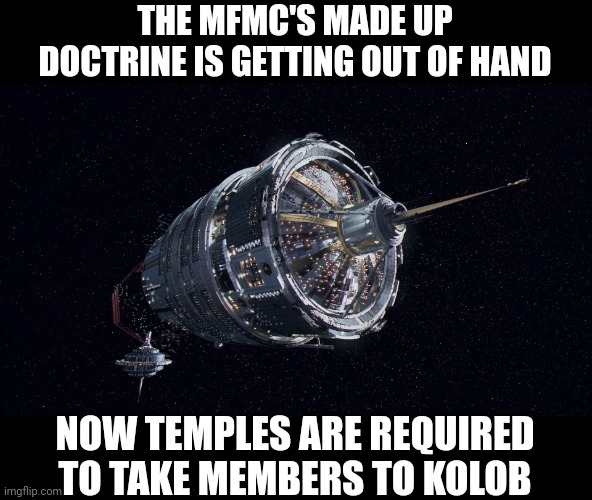 Mormon BS Temple doctrine | THE MFMC'S MADE UP DOCTRINE IS GETTING OUT OF HAND; NOW TEMPLES ARE REQUIRED TO TAKE MEMBERS TO KOLOB | image tagged in ldss nauvoo | made w/ Imgflip meme maker