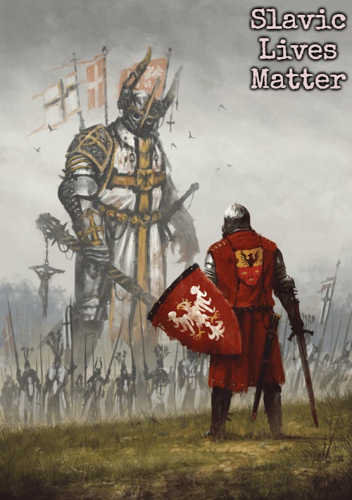 Giant knight | Slavic Lives Matter | image tagged in giant knight,slavic | made w/ Imgflip meme maker