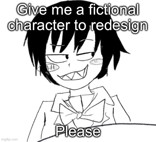 icy smirk | Give me a fictional character to redesign; Please | image tagged in icy smirk | made w/ Imgflip meme maker