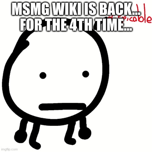 start all over again | MSMG WIKI IS BACK... FOR THE 4TH TIME... | image tagged in circle dispicable | made w/ Imgflip meme maker