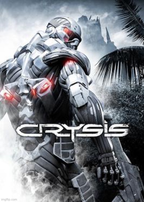 Crysis | image tagged in crysis | made w/ Imgflip meme maker