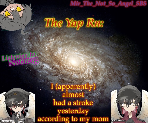 Mir’s template | I (apparently) almost had a stroke yesterday according to my mom; Nothing | image tagged in mir s template | made w/ Imgflip meme maker