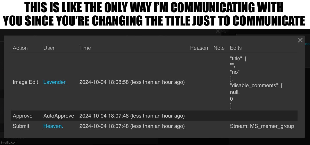 Telll meeee | THIS IS LIKE THE ONLY WAY I’M COMMUNICATING WITH YOU SINCE YOU’RE CHANGING THE TITLE JUST TO COMMUNICATE | made w/ Imgflip meme maker