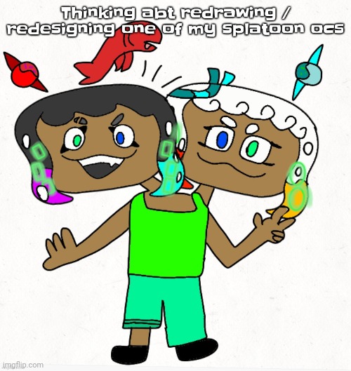 Their names are fin and guppie and they're conjoined twins | Thinking abt redrawing / redesigning one of my splatoon ocs | made w/ Imgflip meme maker
