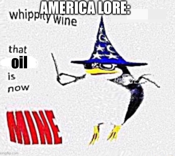 WTF IS A KILOMETER????? | AMERICA LORE:; oil | image tagged in whippity wine | made w/ Imgflip meme maker