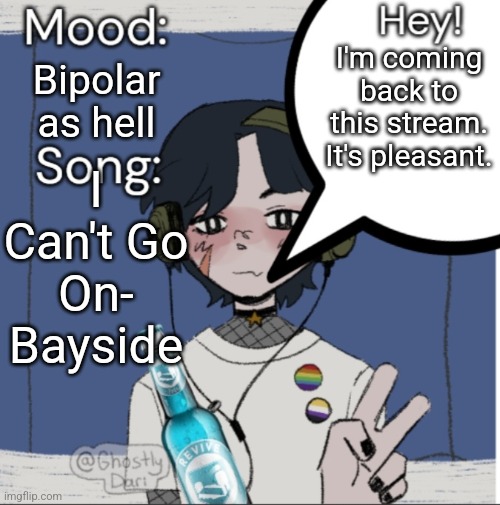 Hey! Almost 400 followers! Not bad darling! | Bipolar as hell; I'm coming back to this stream. It's pleasant. I Can't Go On- Bayside | image tagged in adelaideaux temp mk iii | made w/ Imgflip meme maker