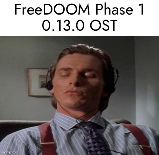 Patrick Bateman music | FreeDOOM Phase 1
0.13.0 OST | made w/ Imgflip meme maker