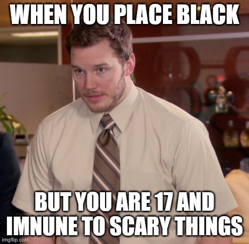 Afraid To Ask Andy Meme | WHEN YOU PLACE BLACK; BUT YOU ARE 17 AND IMNUNE TO SCARY THINGS | image tagged in memes,afraid to ask andy | made w/ Imgflip meme maker