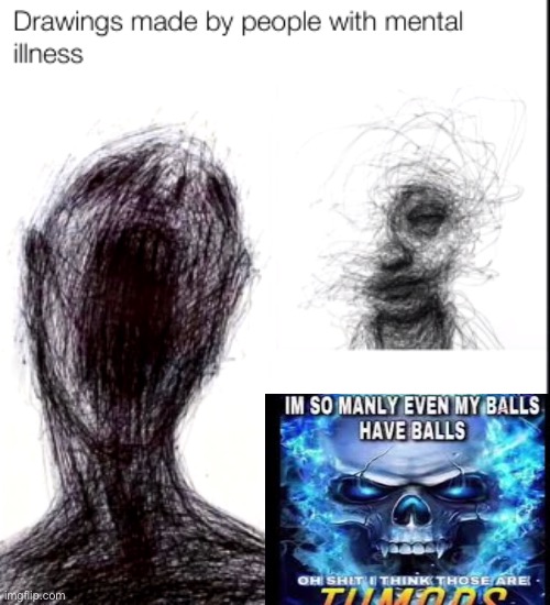 drawings made by people with mental illness | image tagged in drawings made by people with mental illness | made w/ Imgflip meme maker