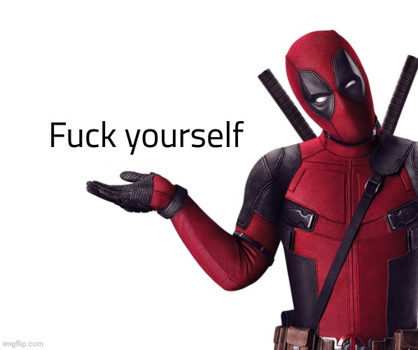 Deadpool Head Tilt Squint Funny Look Question | Fuck yourself | image tagged in deadpool head tilt squint funny look question | made w/ Imgflip meme maker