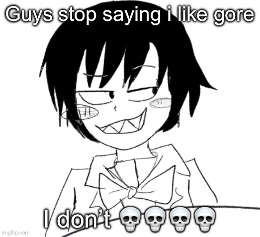 I just enjoy sending it to horrible people like braxton and jeffrey | Guys stop saying i like gore; I don’t 💀💀💀💀 | image tagged in icy smirk | made w/ Imgflip meme maker