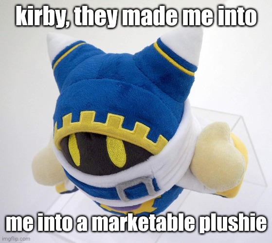 kirby, they made me into; me into a marketable plushie | made w/ Imgflip meme maker