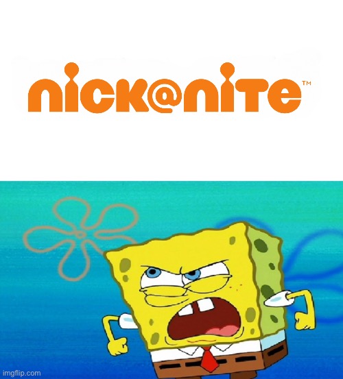 SpongeBob Hates Nick@Nite | image tagged in spongebob squarepants,nickelodeon,spongebob,deviantart,angry,meme | made w/ Imgflip meme maker