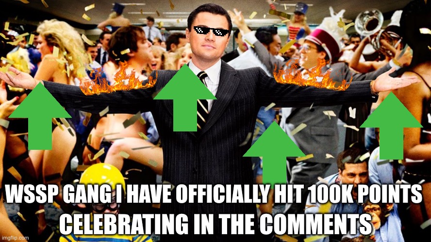 Party in the comments homies ????? | WSSP GANG I HAVE OFFICIALLY HIT 100K POINTS; CELEBRATING IN THE COMMENTS | image tagged in wolf party,yay,100k points,shit went form 0 to 100 | made w/ Imgflip meme maker