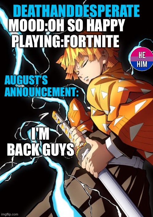 DEATHANDDESPERATE announcement | MOOD:OH SO HAPPY
PLAYING:FORTNITE; I'M BACK GUYS | image tagged in deathanddesperate announcement | made w/ Imgflip meme maker