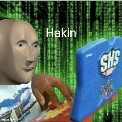 Hakin | image tagged in hakin | made w/ Imgflip meme maker