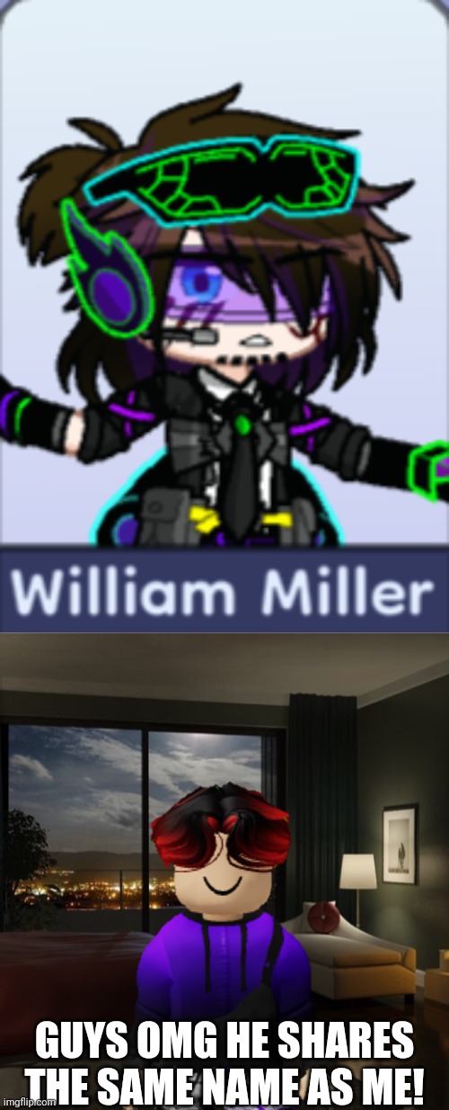 I named him William Miller before Gacha Life 2 released but i found this preset. I know I'm late but. | GUYS OMG HE SHARES THE SAME NAME AS ME! | image tagged in night bedroom,william,gacha life 2,memes,name | made w/ Imgflip meme maker