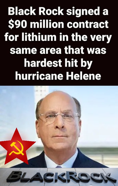 Blackrock has mineral rights in the disaster area | image tagged in larry fink,blackrock president shooters | made w/ Imgflip meme maker