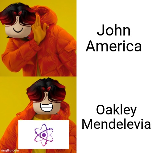 Do you have John America? Nah we have OAKLEY MENDELEVIA! | John America; Oakley Mendelevia | image tagged in memes,drake hotline bling,william,john america,oakley mendelevia,mendelevia | made w/ Imgflip meme maker