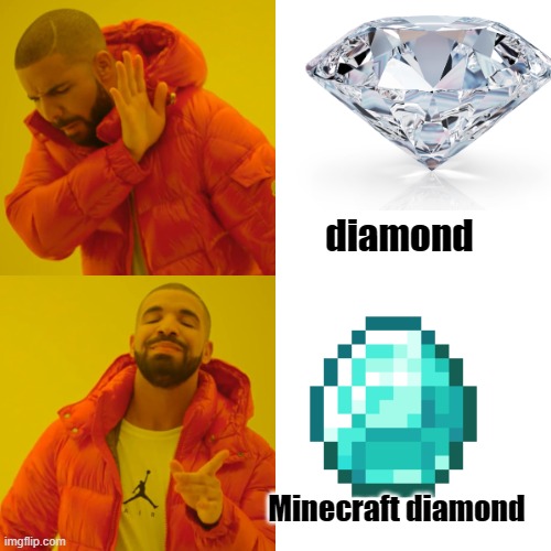 Drake Hotline Bling | diamond; Minecraft diamond | image tagged in memes,drake hotline bling,minecraft | made w/ Imgflip meme maker