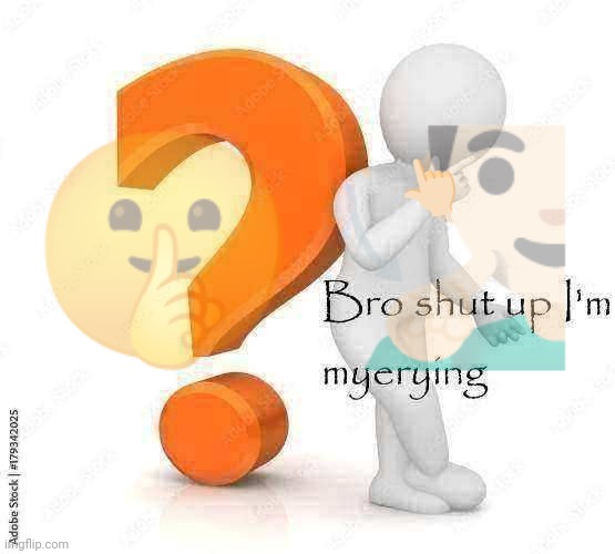 Bro shut up I'm myerying | 👉🏻; 🤫🧏🏻‍♂️ | image tagged in bro shut up i'm myerying | made w/ Imgflip meme maker