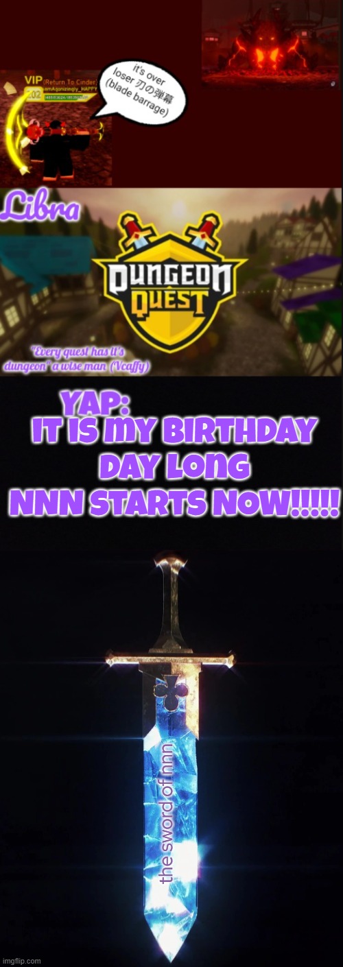 it is my birthday
day long NNN starts NOW!!!!! the sword of nnn | image tagged in libra's dq temp | made w/ Imgflip meme maker