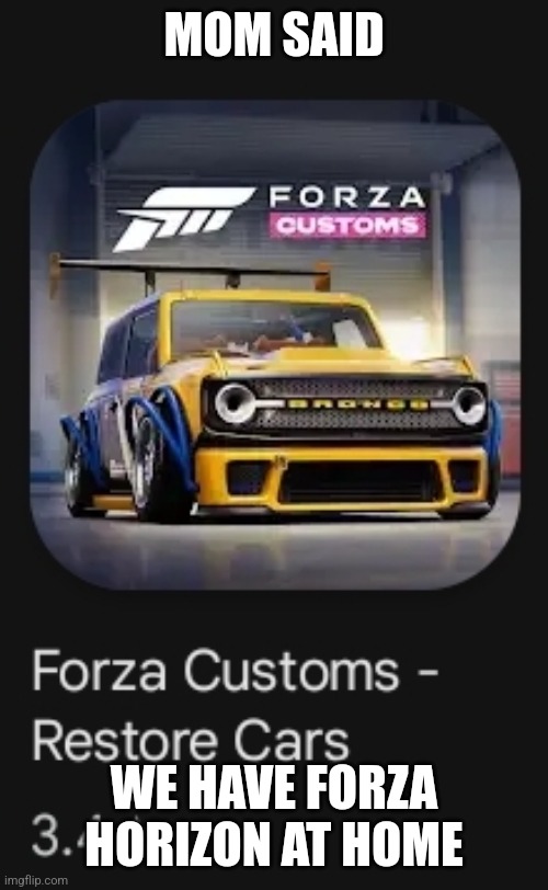 what kind of forza is this | MOM SAID; WE HAVE FORZA HORIZON AT HOME | image tagged in memes,crazy,lmao | made w/ Imgflip meme maker