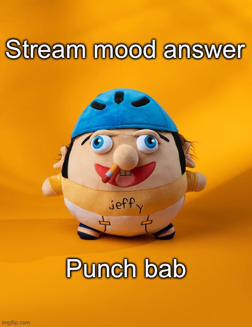 rot | Stream mood answer; Punch bab | image tagged in rot | made w/ Imgflip meme maker