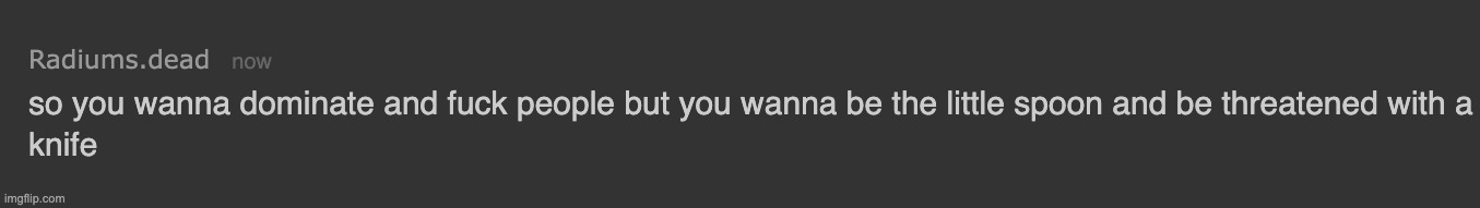 bye chat | image tagged in so you wanna dom but you wanna be the little spoon | made w/ Imgflip meme maker