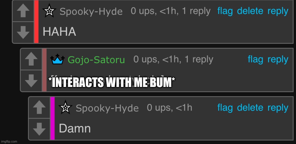 *INTERACTS WITH ME BUM* | made w/ Imgflip meme maker