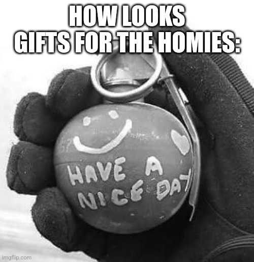 My pro | HOW LOOKS GIFTS FOR THE HOMIES: | made w/ Imgflip meme maker