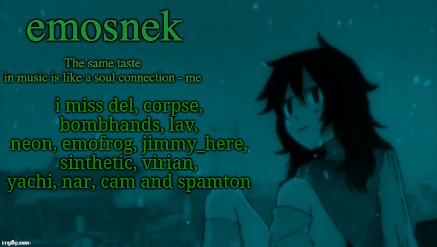those are just the main ones i miss | i miss del, corpse, bombhands, lav, neon, emofrog, jimmy_here, sinthetic, virian, yachi, nar, cam and spamton | image tagged in emosnek softcore temp thanks duskit | made w/ Imgflip meme maker