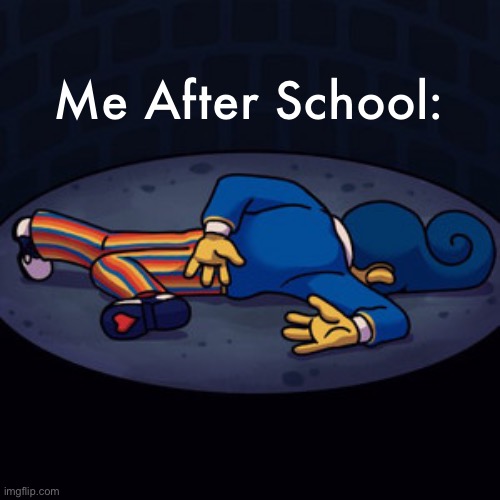 Relatable? | Me After School: | image tagged in wally darling is dead,school memes | made w/ Imgflip meme maker