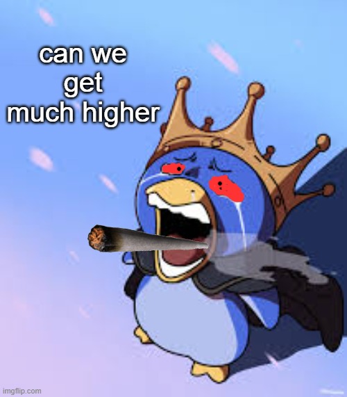 Can we get much higher | can we get much higher | image tagged in can we get much higher | made w/ Imgflip meme maker