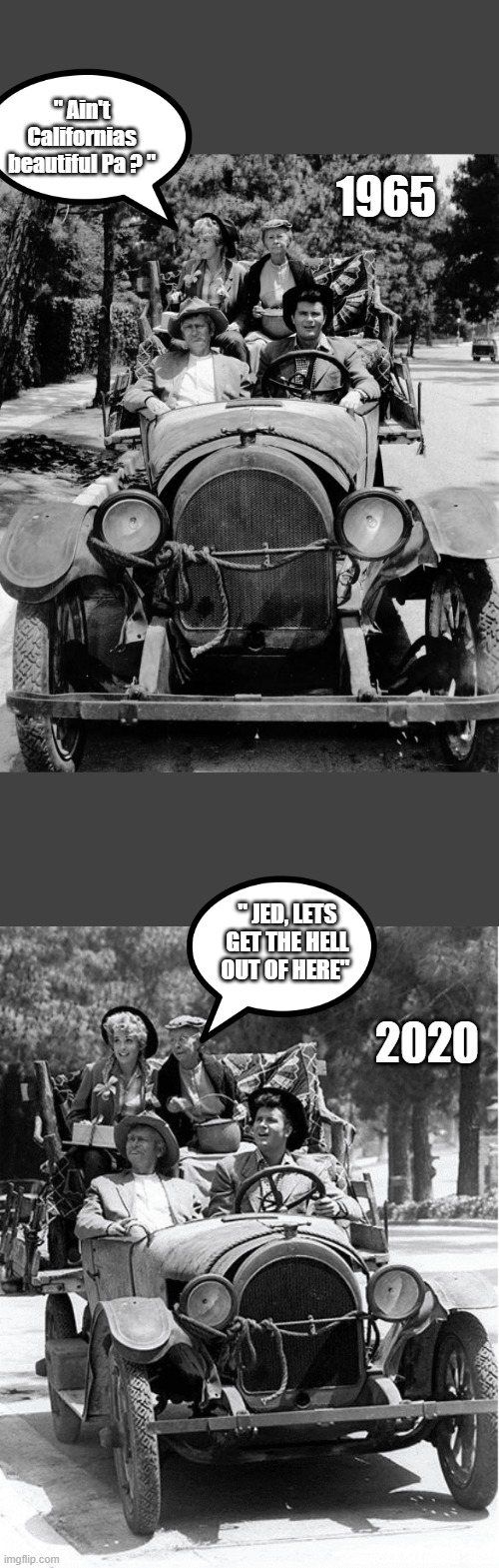 And there you have it.. A summation of societal decay in a meme easy to understand. | 1965; " Ain't Californias beautiful Pa ? "; 2020; " JED, LETS GET THE HELL OUT OF HERE" | made w/ Imgflip meme maker