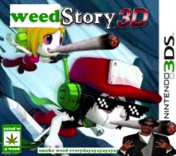 what’s up pookie bears (sorry lmao i was dared to call y’all that) | image tagged in weed story 3d for the nintendo 3ds | made w/ Imgflip meme maker