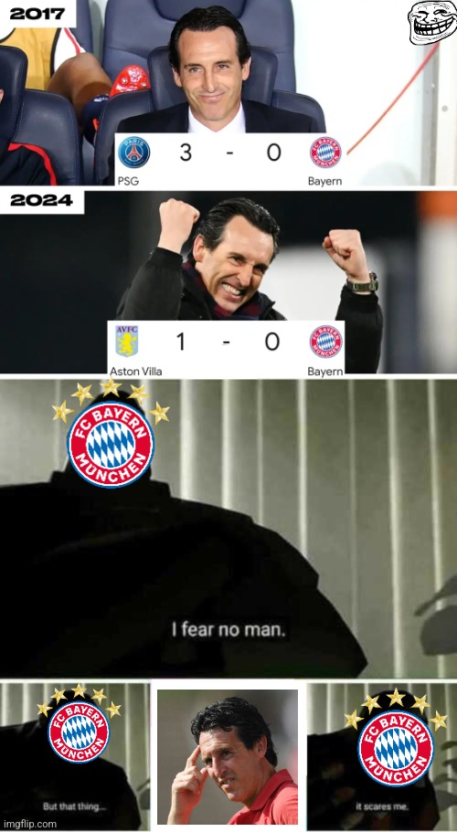 Unai Emery = FC Bayern's nightmare | image tagged in i fear no man,bayern munich,unai emery,psg,aston villa,champions league | made w/ Imgflip meme maker