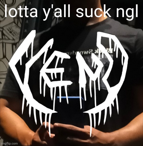 veno | lotta y'all suck ngl | image tagged in veno | made w/ Imgflip meme maker