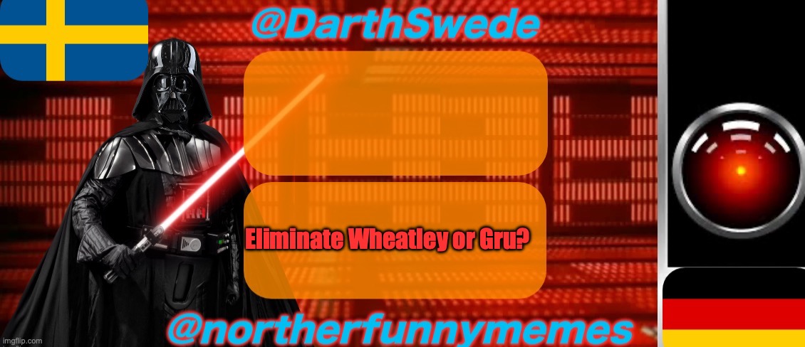 DarthSwede x Northerfunnymemes shared temp | Eliminate Wheatley or Gru? | image tagged in darthswede x northerfunnymemes shared temp | made w/ Imgflip meme maker