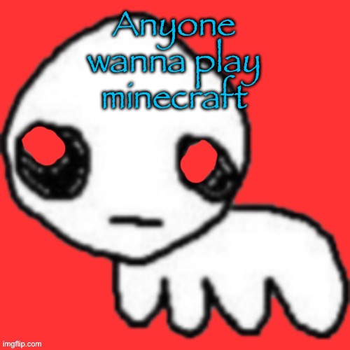 Bedrock edition | Anyone wanna play minecraft | image tagged in evil tbh creature | made w/ Imgflip meme maker