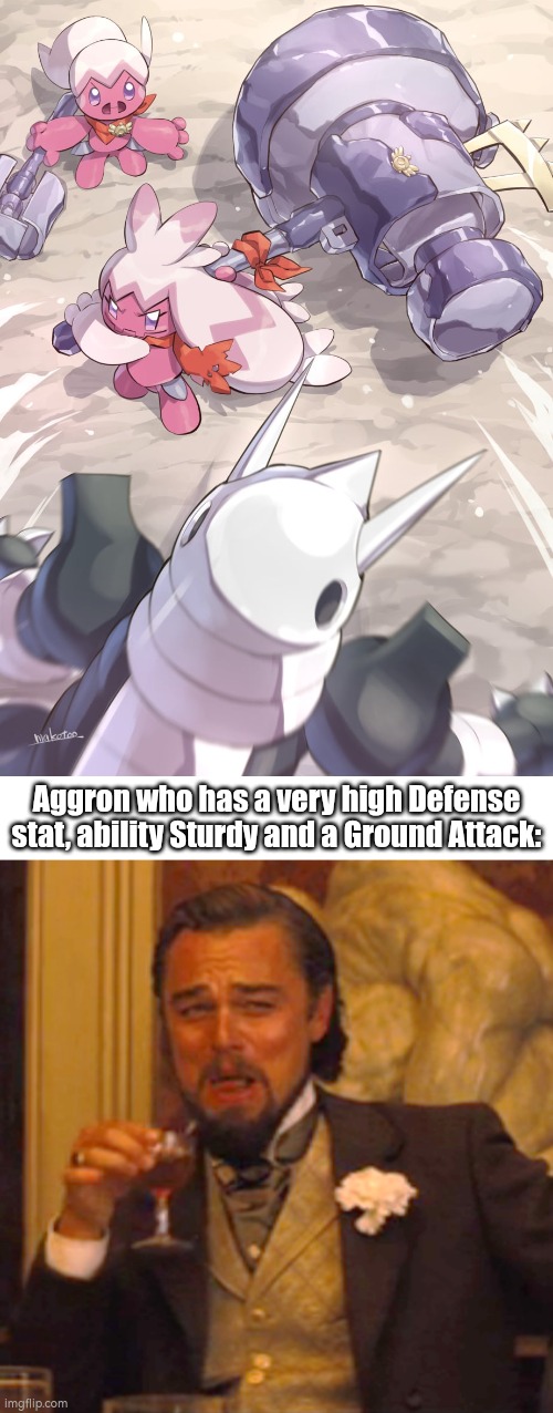 This might be Tinkaton and Tinkatuff's terrible mistake. | Aggron who has a very high Defense stat, ability Sturdy and a Ground Attack: | image tagged in memes,laughing leo,aggron,tinkaton,tinkatuff,funny | made w/ Imgflip meme maker