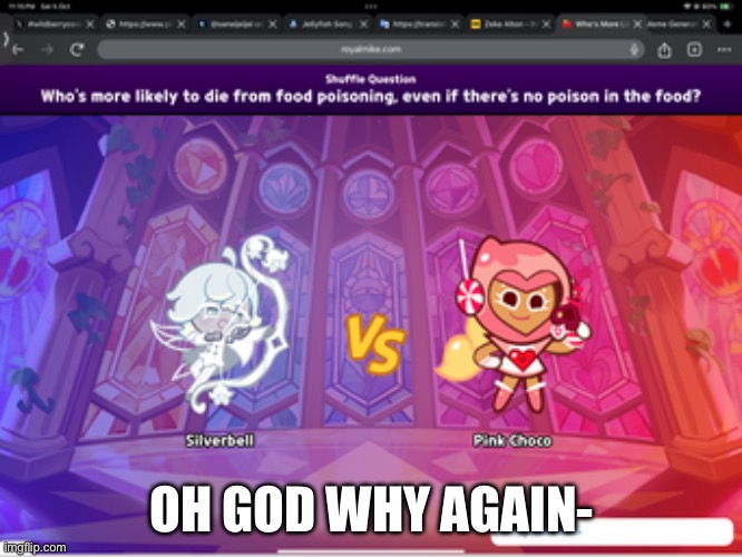 only cookie run fans will know this | OH GOD WHY AGAIN- | image tagged in oh god why,wtf,i have no idea what i am doing | made w/ Imgflip meme maker