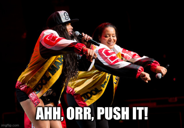 push it | AHH, ORR, PUSH IT! | image tagged in push it | made w/ Imgflip meme maker