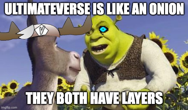 SHREK & ONIONS | ULTIMATEVERSE IS LIKE AN ONION; THEY BOTH HAVE LAYERS | image tagged in shrek onions | made w/ Imgflip meme maker