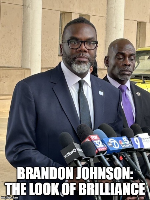 Brandon johnson: the look of brilliance | BRANDON JOHNSON: THE LOOK OF BRILLIANCE | image tagged in brandon johnson,politics,chicago,brilliance,democrats | made w/ Imgflip meme maker