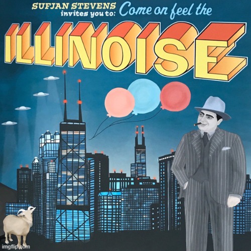 Illinois by Sufjan Stevens. Good stuff! | image tagged in illinois,sufjan stevens,2005,indie folk | made w/ Imgflip meme maker